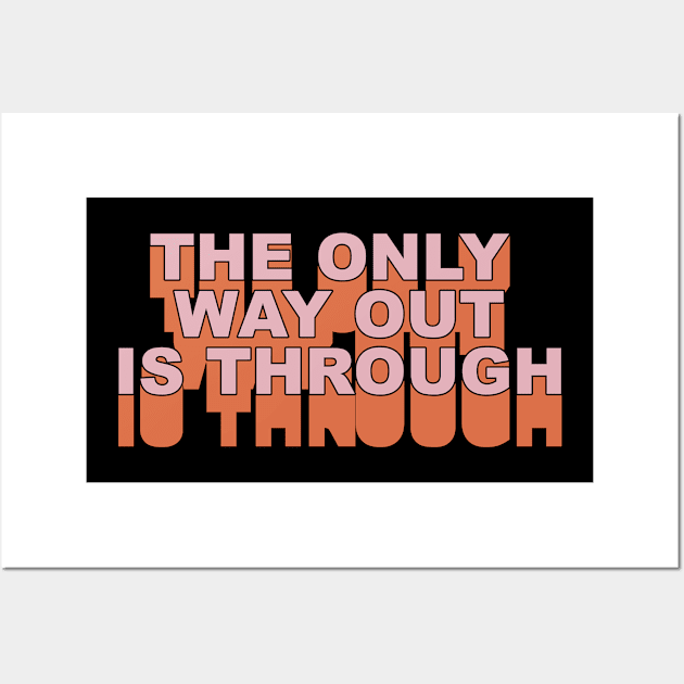 The Only Way Out Is Through Wall Art by indigosstuff